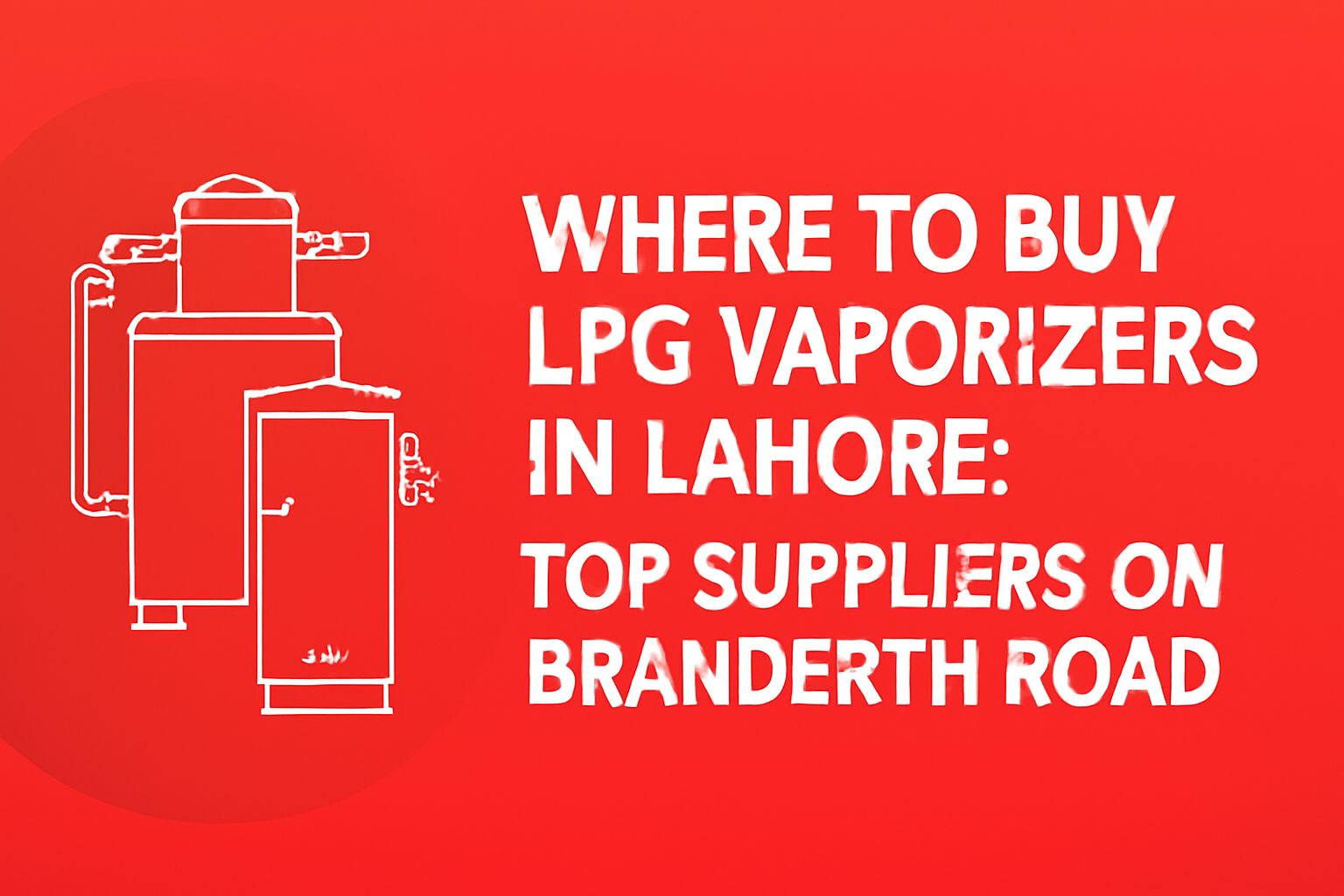 LPG Vaporizers Lahore Branderth Road – Electric and Water Bath Models Available
